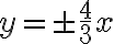  y= \pm \frac{4}{3} x 