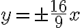  y= \pm \frac{16}{9} x 