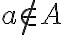  a\notin A 