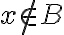  x\notin B 