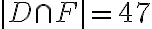  |D\cap F|=47 