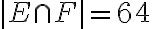  |E\cap F|=64 