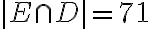  |E\cap  D|=71 