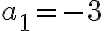  a_1=-3 