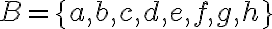  B=\{a,b,c,d,e,f,g,h\} 
