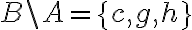 B\backslash A=\{ c,g,h\} 
