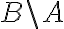  B\backslash A 