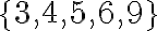  \{ 3,4,5,6,9 \} 