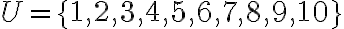  U=\{ 1,2,3,4,5,6,7,8,9,10 \} 