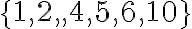  \{ 1,2,,4,5,6,10 \} 