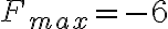  F_{max}=-6 