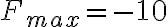  F_{max}=-10 