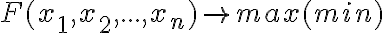  F(x_1, x_2,..., x_n)\to max(min) 