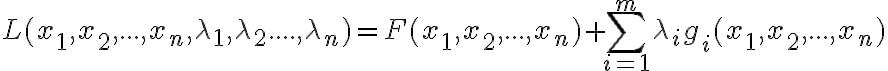  L(x_1,x_2,...,x_n,\lambda_1,\lambda_2....,\lambda_n)=F(x_1,x_2,...,x_n)+\sum_{i=1}^m\lambda_ig_i(x_1,x_2,...,x_n) 