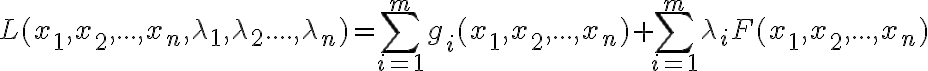  L(x_1,x_2,...,x_n,\lambda_1,\lambda_2....,\lambda_n)=\sum_{i=1}^m g_i(x_1,x_2,...,x_n)+\sum_{i=1}^m\lambda_i F(x_1,x_2,...,x_n) 