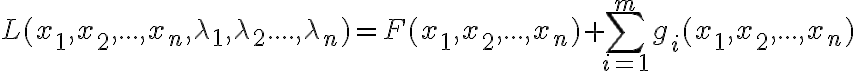  L(x_1,x_2,...,x_n,\lambda_1,\lambda_2....,\lambda_n)=F(x_1,x_2,...,x_n)+\sum_{i=1}^m g_i(x_1,x_2,...,x_n) 
