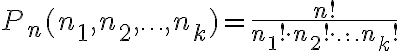  P_n(n_1, n_2,\ldots , n_k)=\frac{n!}{n_1!\cdot n_2!\cdot\ldots\cdot n_k!} 