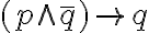  (p\wedge \overline{q})\to q 