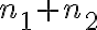 n_1+ n_2 