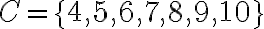  C=\{ 4,5,6,7,8,9,10\} 