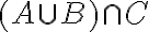  (A\cup B) \cap C 