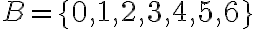  B=\{ 0,1,2,3,4,5,6\} 