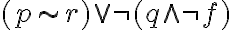  ( p \sim r)\vee \neg(q \wedge \neg f ) 