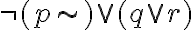  \neg( p \sim )\vee (q \vee r ) 
