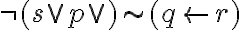  \neg(s \vee p\vee  )\sim (q \leftarrow r ) 