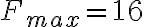  F_{max}=16 