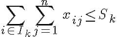  \sum_{i\in I_k}\sum_{j=1}^n\,  x_{ij}\leq S_k  