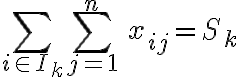  \sum_{i\in I_k}\sum_{j=1}^n\,  x_{ij}= S_k  