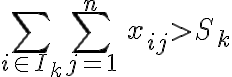  \sum_{i\in I_k}\sum_{j=1}^n\,  x_{ij}> S_k  