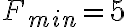  F_{min}=5 
