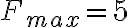  F_{max}=5 