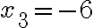  x_3=-6 