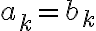  a_k=b_k 