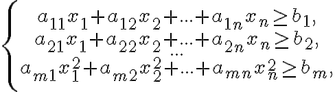  \left\{ \begin{matrix} a_{11}{x}_{1}+{a}_{12}{x}_{2}+...+{{a}_{1n}}{{x}_{n}}\ge {{b}_{1}}, \\ {a}_{21}{{x}_{1}}+{{a}_{22}}{{x}_{2}}+...+{{a}_{2n}}{{x}_{n}}\ge {{b}_{2}}, \\ ... \\ {{a}_{m1}}{{x}_{1}^2}+{{a}_{m2}}{{x}_{2}^2}+...+{{a}_{mn}}{{x}_{n}^2}\ge {{b}_{m}}, \\ \end{matrix} \right. 