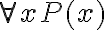   \forall x P(x)  