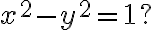  x^2-y^2=1? 