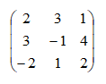 Матриця:
2  3  1
3 -1  4
-2 1  2