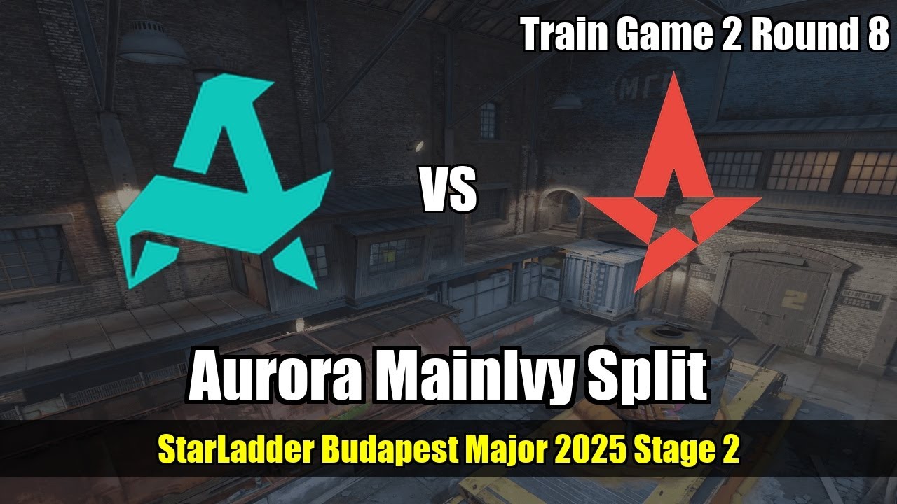 Aurora MainIvy Split vs Astralis - Train - StarLadder Budapest Major 2025 Stage 2