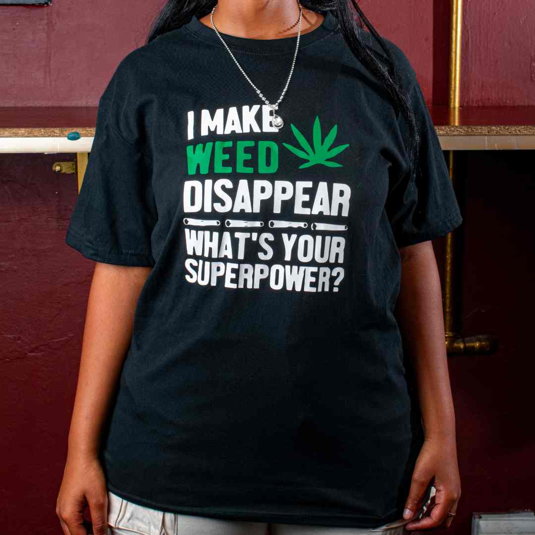 I Make Weed Disappear What's Your Superpower T-shirt