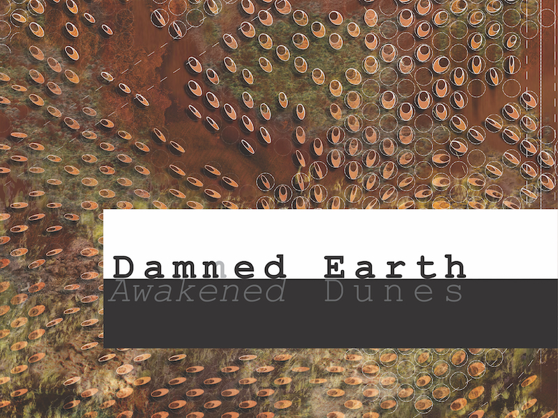 DAMNED EARTH, AWAKENED DUNES Jared Edgar McKnight, MLA+2 ’21
