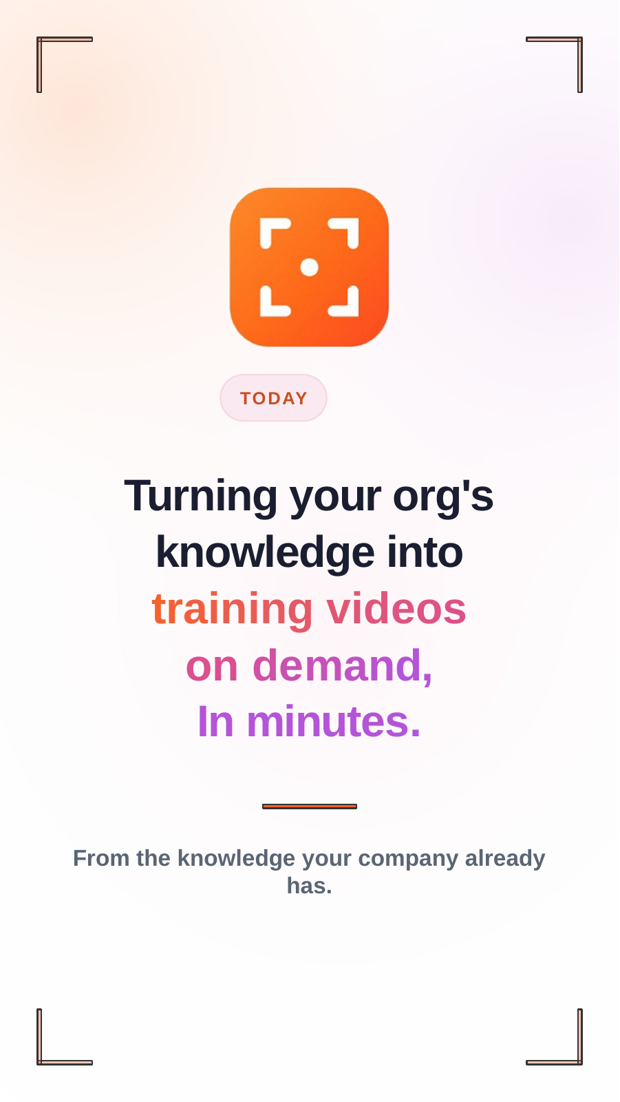 Turning your org's knowledge into training videos on demand, in minutes.