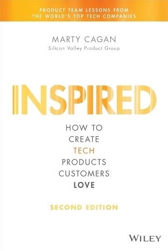Inspired: How to Create Tech Products Customers Love, Second Edition