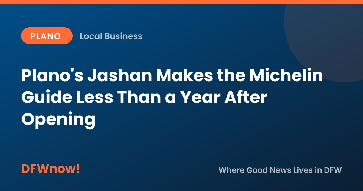 Plano's Jashan Makes the Michelin Guide Less Than a Year After Opening