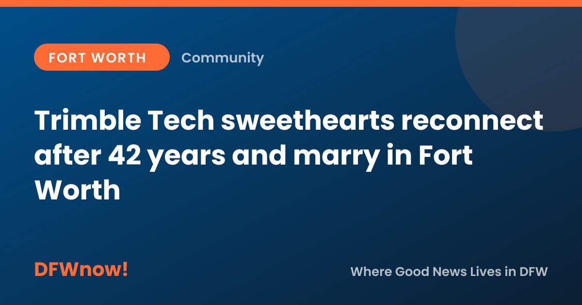 Trimble Tech sweethearts reconnect after 42 years and marry in Fort Worth