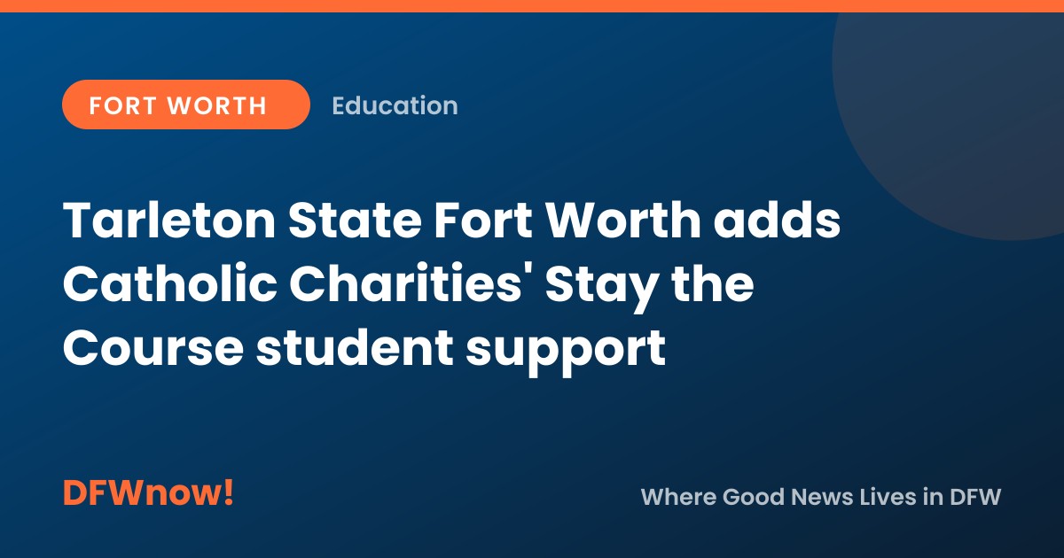 Tarleton State Fort Worth adds Catholic Charities' Stay the Course student support