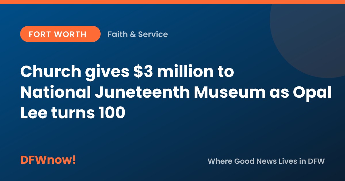 Church gives $3 million to National Juneteenth Museum as Opal Lee turns 100